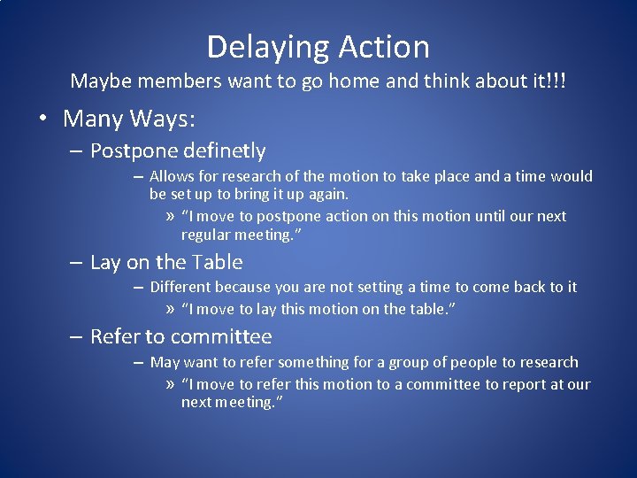 Delaying Action Maybe members want to go home and think about it!!! • Many