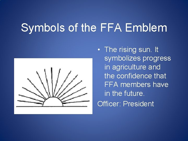 Symbols of the FFA Emblem • The rising sun. It symbolizes progress in agriculture