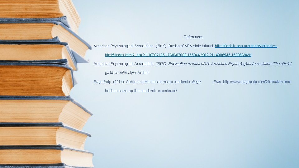 References American Psychological Association. (2019). Basics of APA style tutorial. http: //flash 1 r.