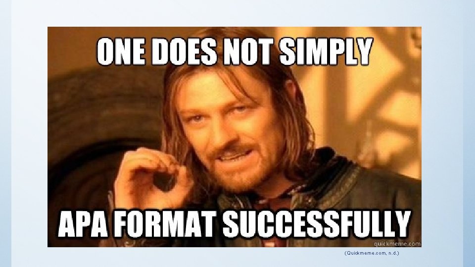 (Quickmeme. com, n. d. ) 