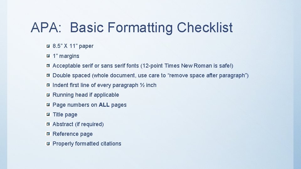 APA: Basic Formatting Checklist 8. 5” X 11” paper 1” margins Acceptable serif or
