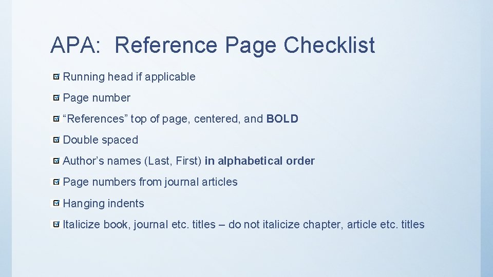 APA: Reference Page Checklist Running head if applicable Page number “References” top of page,