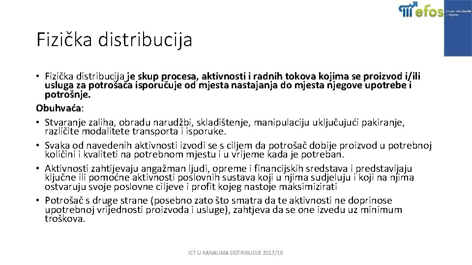 Fizička distribucija • Fizička distribucija je skup procesa, aktivnosti i radnih tokova kojima se