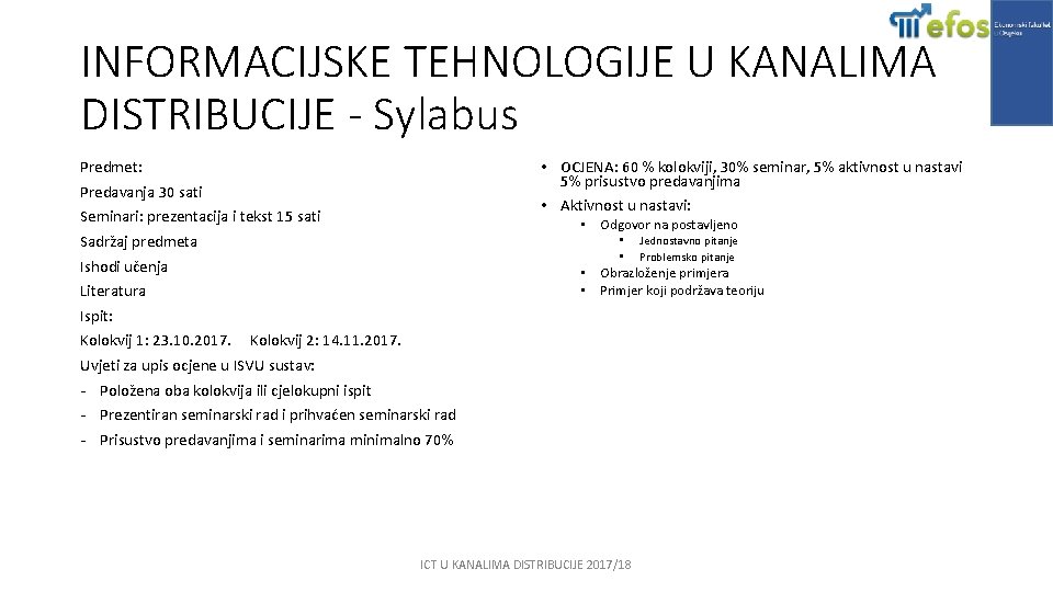 INFORMACIJSKE TEHNOLOGIJE U KANALIMA DISTRIBUCIJE - Sylabus Predmet: • OCJENA: 60 % kolokviji, 30%