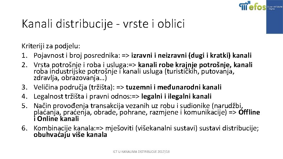 Kanali distribucije - vrste i oblici Kriteriji za podjelu: 1. Pojavnost i broj posrednika: