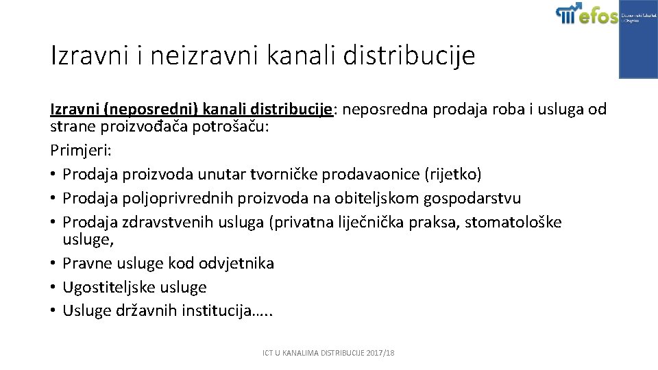 Izravni i neizravni kanali distribucije Izravni (neposredni) kanali distribucije: neposredna prodaja roba i usluga