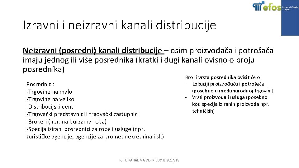 Izravni i neizravni kanali distribucije Neizravni (posredni) kanali distribucije – osim proizvođača i potrošača