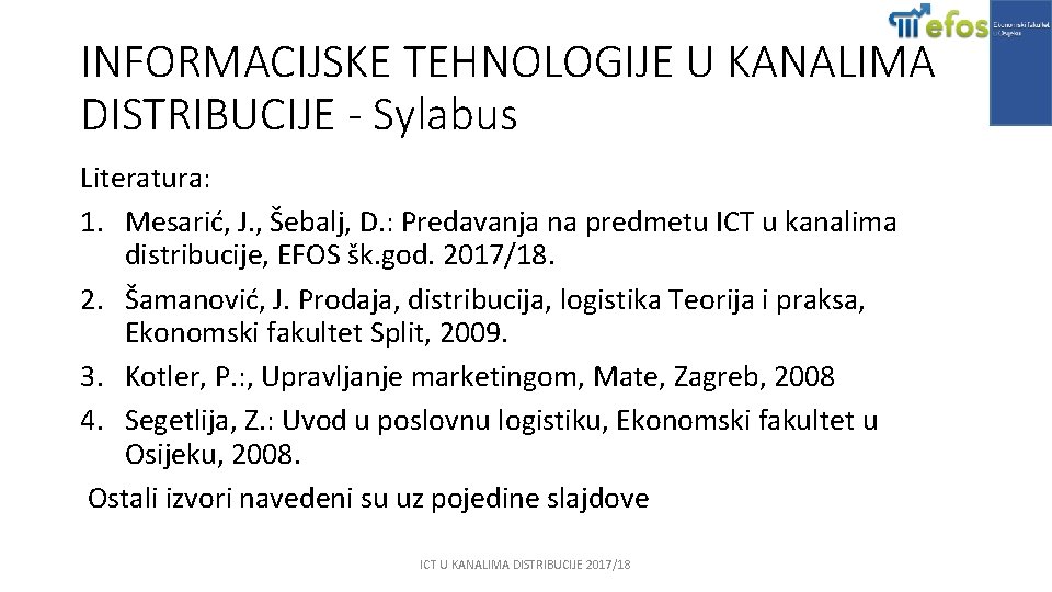 INFORMACIJSKE TEHNOLOGIJE U KANALIMA DISTRIBUCIJE - Sylabus Literatura: 1. Mesarić, J. , Šebalj, D.