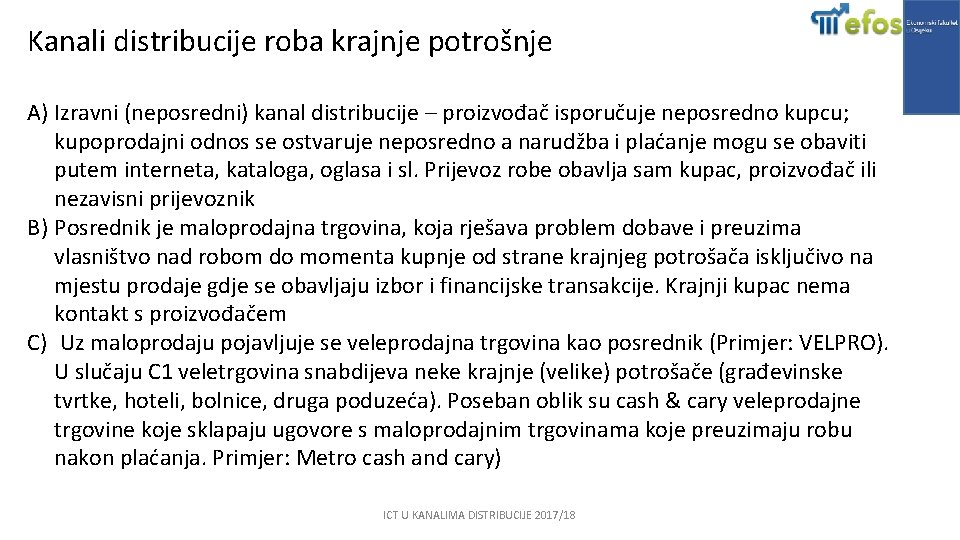 Kanali distribucije roba krajnje potrošnje A) Izravni (neposredni) kanal distribucije – proizvođač isporučuje neposredno