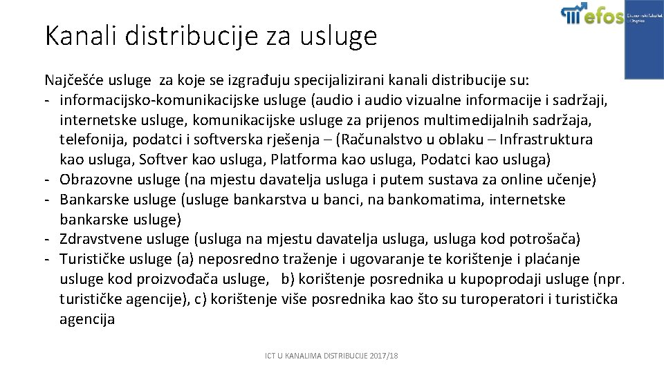 Kanali distribucije za usluge Najčešće usluge za koje se izgrađuju specijalizirani kanali distribucije su: