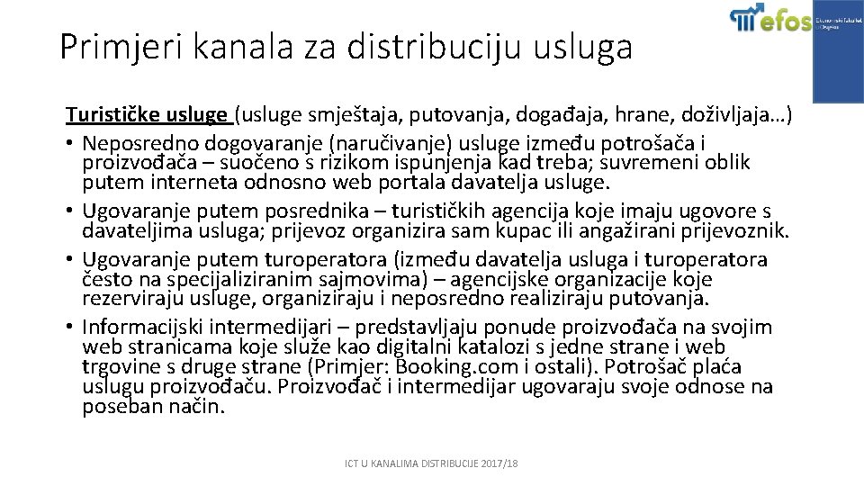 Primjeri kanala za distribuciju usluga Turističke usluge (usluge smještaja, putovanja, događaja, hrane, doživljaja…) •