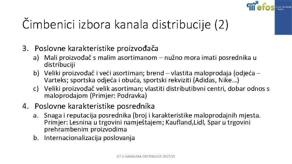 Čimbenici izbora kanala distribucije (2) 3. Poslovne karakteristike proizvođača a) Mali proizvođač s malim