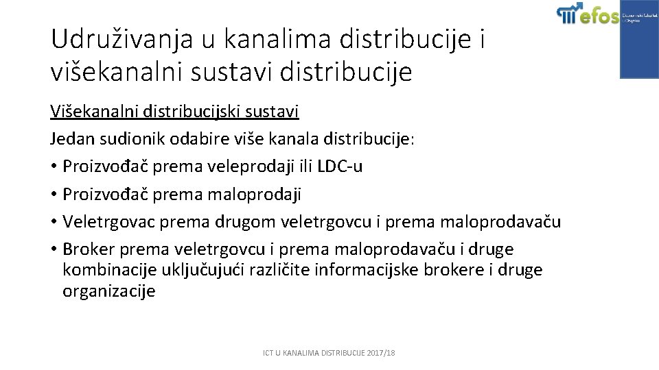 Udruživanja u kanalima distribucije i višekanalni sustavi distribucije Višekanalni distribucijski sustavi Jedan sudionik odabire