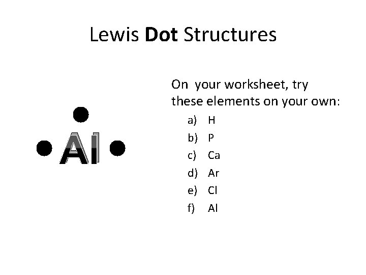 Lewis Dot Structures On your worksheet, try these elements on your own: Al a)