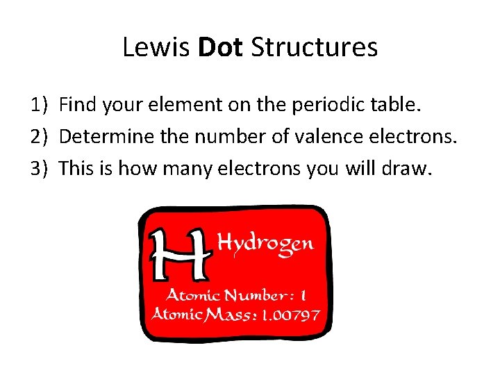 Lewis Dot Structures 1) Find your element on the periodic table. 2) Determine the