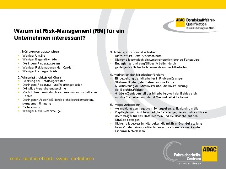 Warum ist Risk-Management (RM) für ein Unternehmen interessant? 1. Störfaktoren ausschalten • Weniger Unfälle