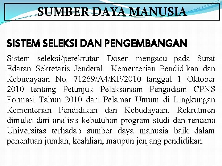 SUMBER DAYA MANUSIA SISTEM SELEKSI DAN PENGEMBANGAN Sistem seleksi/perekrutan Dosen mengacu pada Surat Edaran