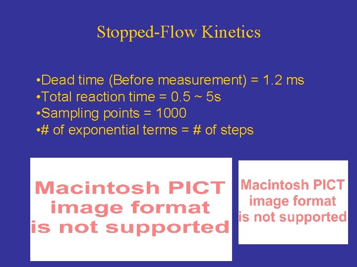 Stopped-Flow Kinetics • Dead time (Before measurement) = 1. 2 ms • Total reaction