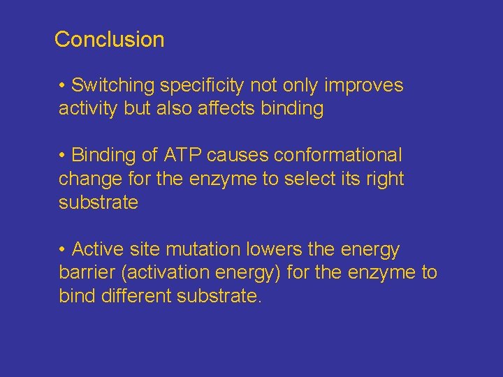 Conclusion • Switching specificity not only improves activity but also affects binding • Binding