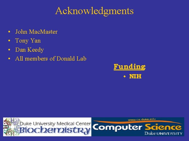 Acknowledgments • • John Mac. Master Tony Yan Dan Keedy All members of Donald