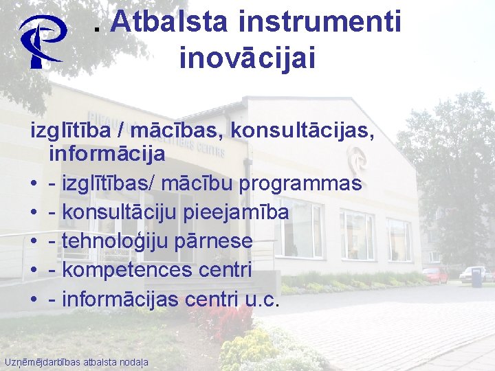 . Atbalsta instrumenti inovācijai izglītība / mācības, konsultācijas, informācija • - izglītības/ mācību programmas