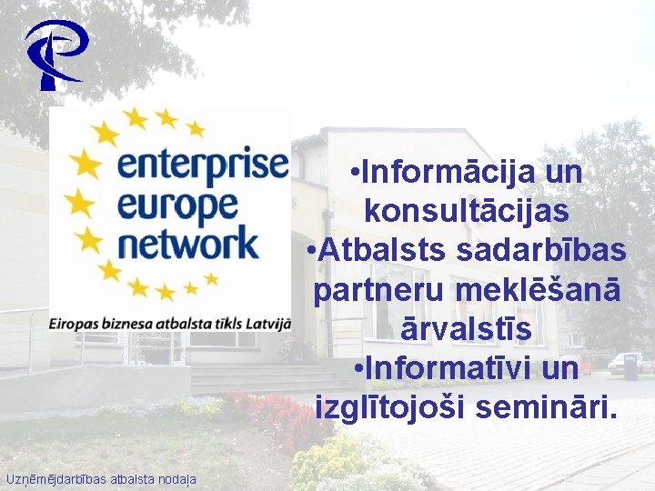  • Informācija un konsultācijas • Atbalsts sadarbības partneru meklēšanā ārvalstīs • Informatīvi un