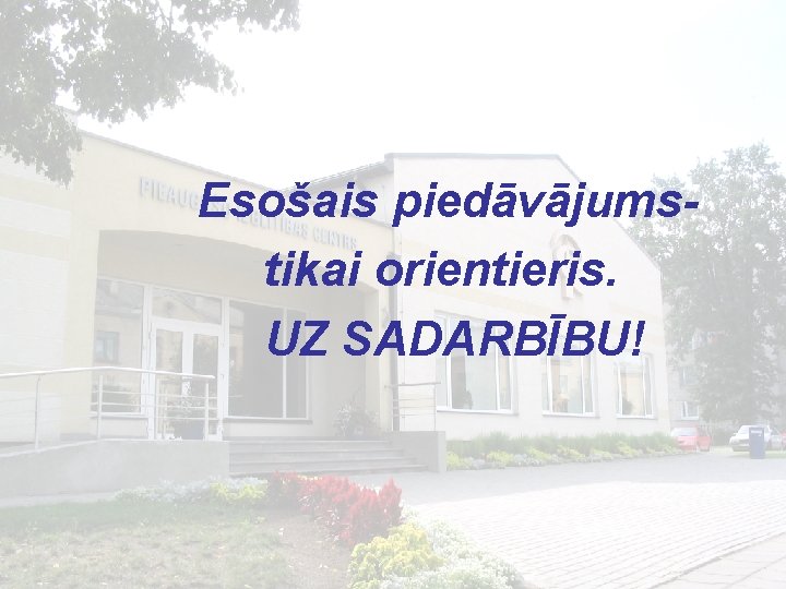 Esošais piedāvājumstikai orientieris. UZ SADARBĪBU! 