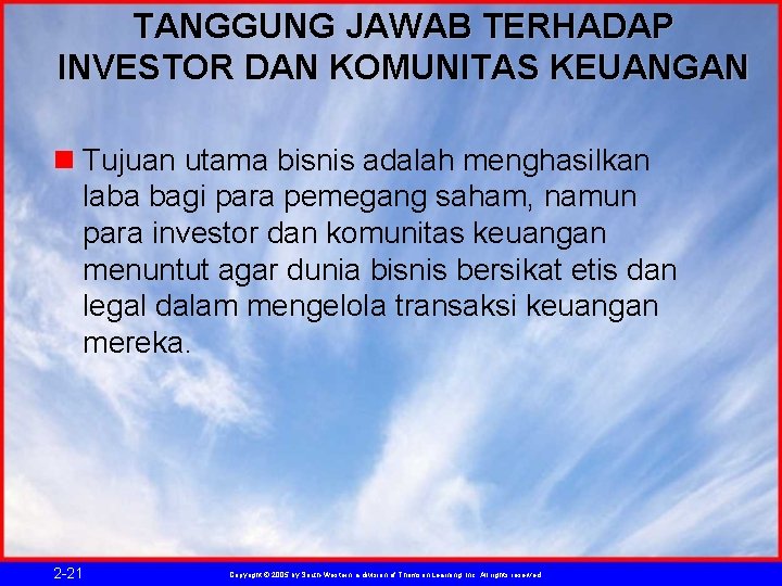 TANGGUNG JAWAB TERHADAP INVESTOR DAN KOMUNITAS KEUANGAN n Tujuan utama bisnis adalah menghasilkan laba