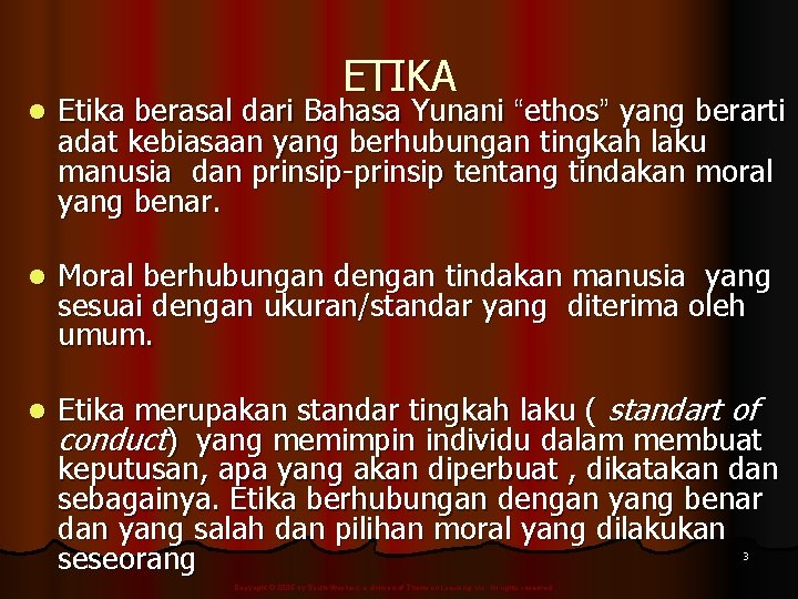 ETIKA l Etika berasal dari Bahasa Yunani “ethos” yang berarti adat kebiasaan yang berhubungan