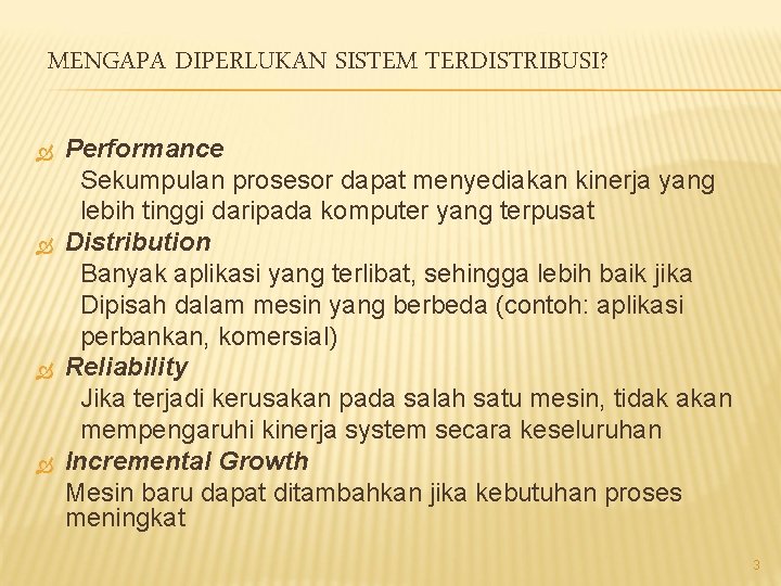 MENGAPA DIPERLUKAN SISTEM TERDISTRIBUSI? Performance Sekumpulan prosesor dapat menyediakan kinerja yang lebih tinggi daripada