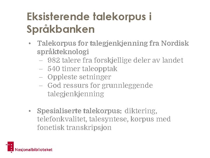 Eksisterende talekorpus i Språkbanken • Talekorpus for talegjenkjenning fra Nordisk språkteknologi – 982 talere