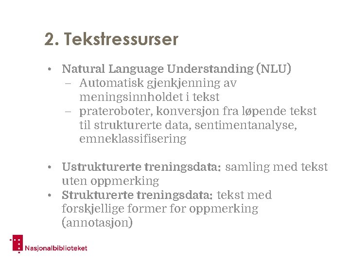 2. Tekstressurser • Natural Language Understanding (NLU) – Automatisk gjenkjenning av meningsinnholdet i tekst