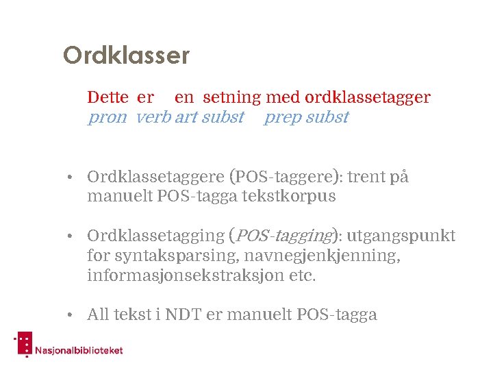 Ordklasser Dette er en setning med ordklassetagger pron verb art subst prep subst •