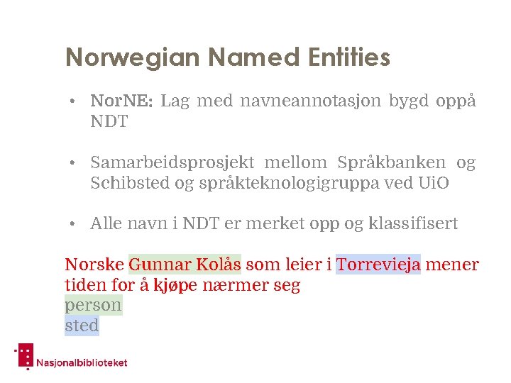 Norwegian Named Entities • Nor. NE: Lag med navneannotasjon bygd oppå NDT • Samarbeidsprosjekt