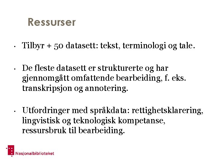 Ressurser • • • Tilbyr + 50 datasett: tekst, terminologi og tale. De fleste