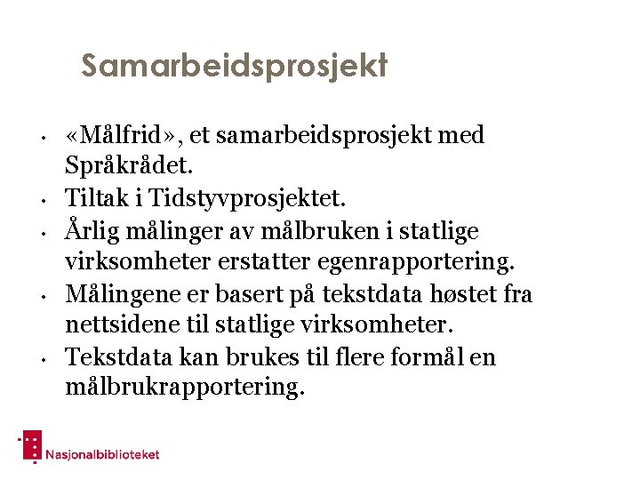 Samarbeidsprosjekt • • • «Målfrid» , et samarbeidsprosjekt med Språkrådet. Tiltak i Tidstyvprosjektet. Årlig