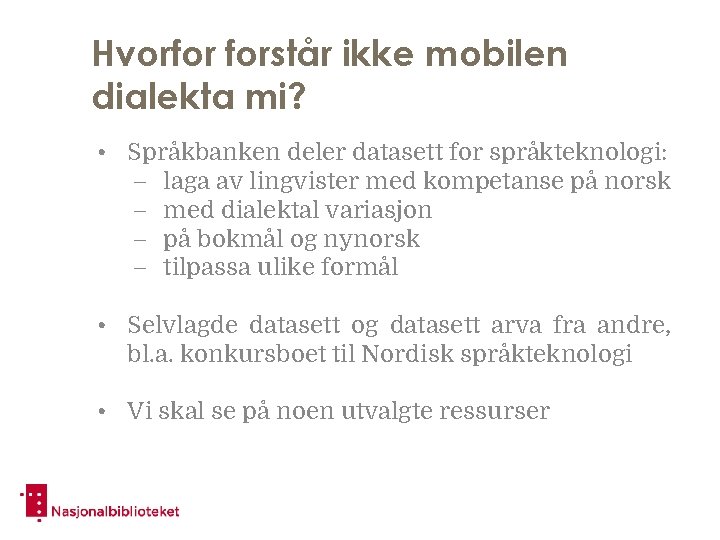 Hvorfor forstår ikke mobilen dialekta mi? • Språkbanken deler datasett for språkteknologi: – laga