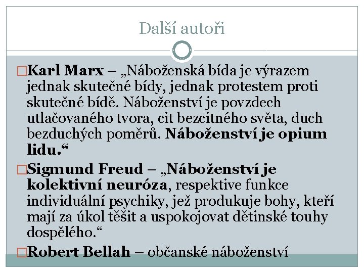 Další autoři �Karl Marx – „Náboženská bída je výrazem jednak skutečné bídy, jednak protestem