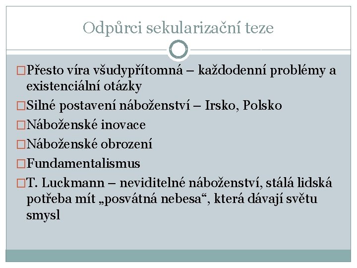 Odpůrci sekularizační teze �Přesto víra všudypřítomná – každodenní problémy a existenciální otázky �Silné postavení