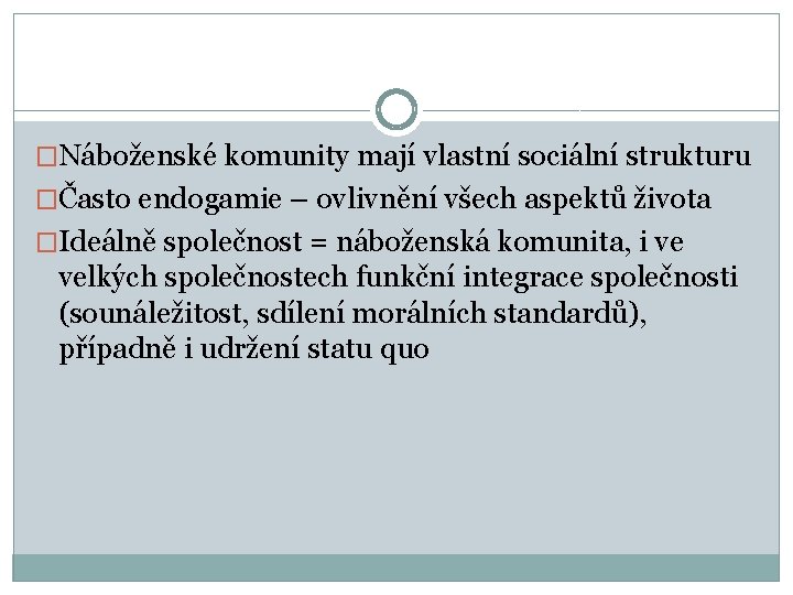 �Náboženské komunity mají vlastní sociální strukturu �Často endogamie – ovlivnění všech aspektů života �Ideálně