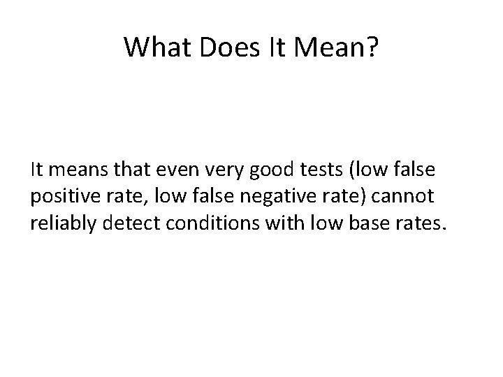 What Does It Mean? It means that even very good tests (low false positive