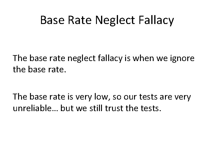 Base Rate Neglect Fallacy The base rate neglect fallacy is when we ignore the