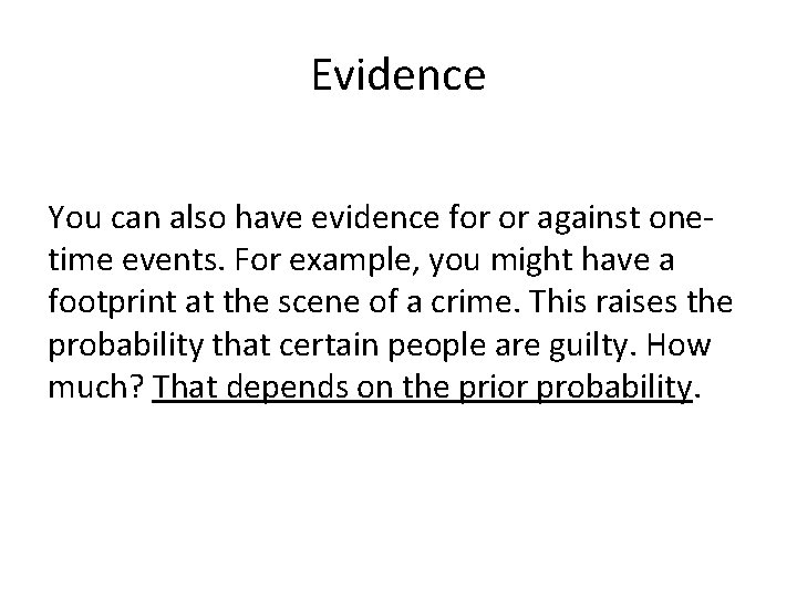 Evidence You can also have evidence for or against onetime events. For example, you