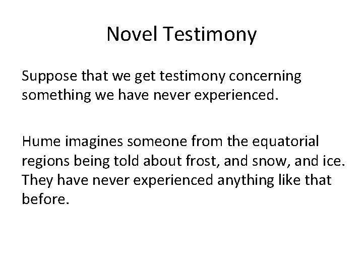 Novel Testimony Suppose that we get testimony concerning something we have never experienced. Hume