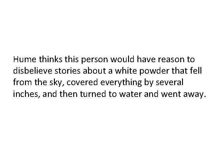 Hume thinks this person would have reason to disbelieve stories about a white powder