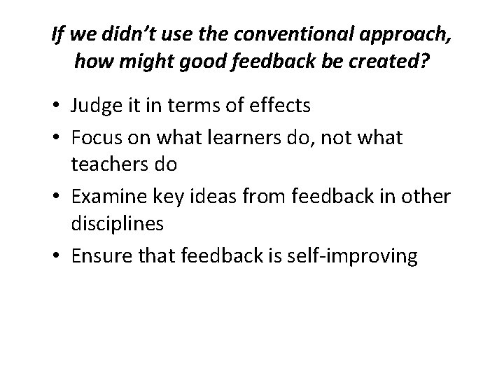 If we didn’t use the conventional approach, how might good feedback be created? •