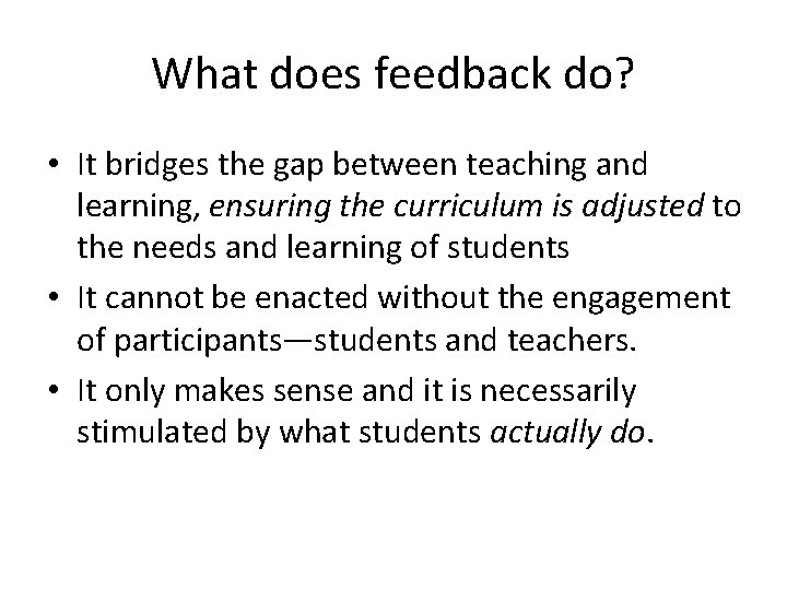 What does feedback do? • It bridges the gap between teaching and learning, ensuring