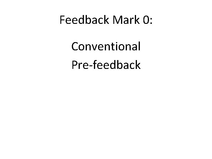 Feedback Mark 0: Conventional Pre-feedback 