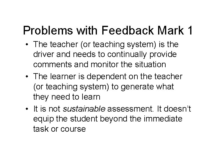 Problems with Feedback Mark 1 • The teacher (or teaching system) is the driver