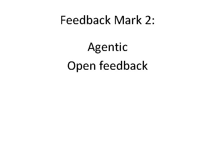 Feedback Mark 2: Agentic Open feedback 